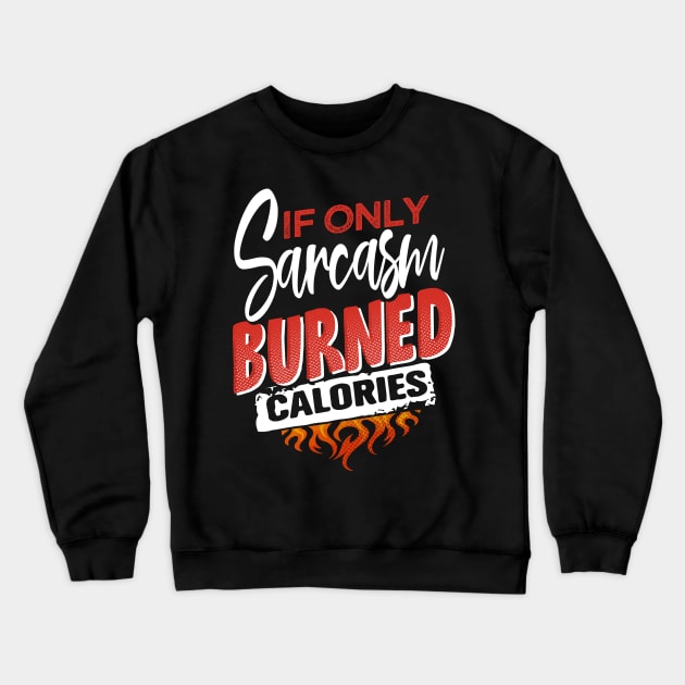 If only sarcasm burned calories Crewneck Sweatshirt by jonetressie